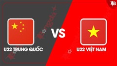 Nhận định bóng đá U22 Trung Quốc vs U22 Việt Nam, 18h35 ngày 4/9: Chơi hết sức  